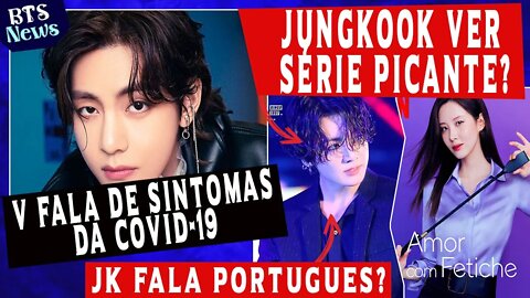 JK assisti serie picante?; V faz revelação sobre sintomas dele no período de covid; Jhope; E mais..