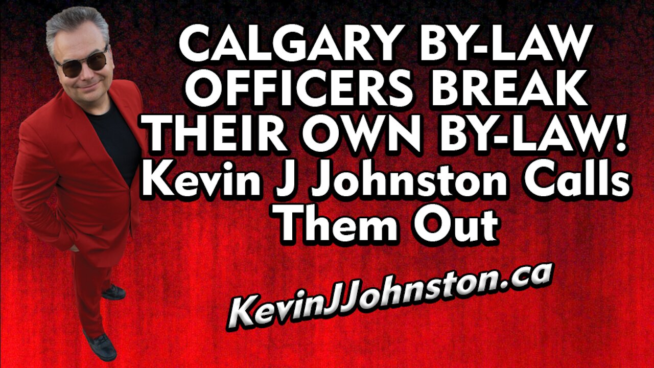 Calgary By-Law Officers Breaking The Law - Kevin J Johnston Calls Them Out - Part 1