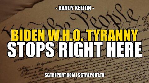 Breaking News! Biden W.H.O. Tyranny Stops Right Here - SGT Report