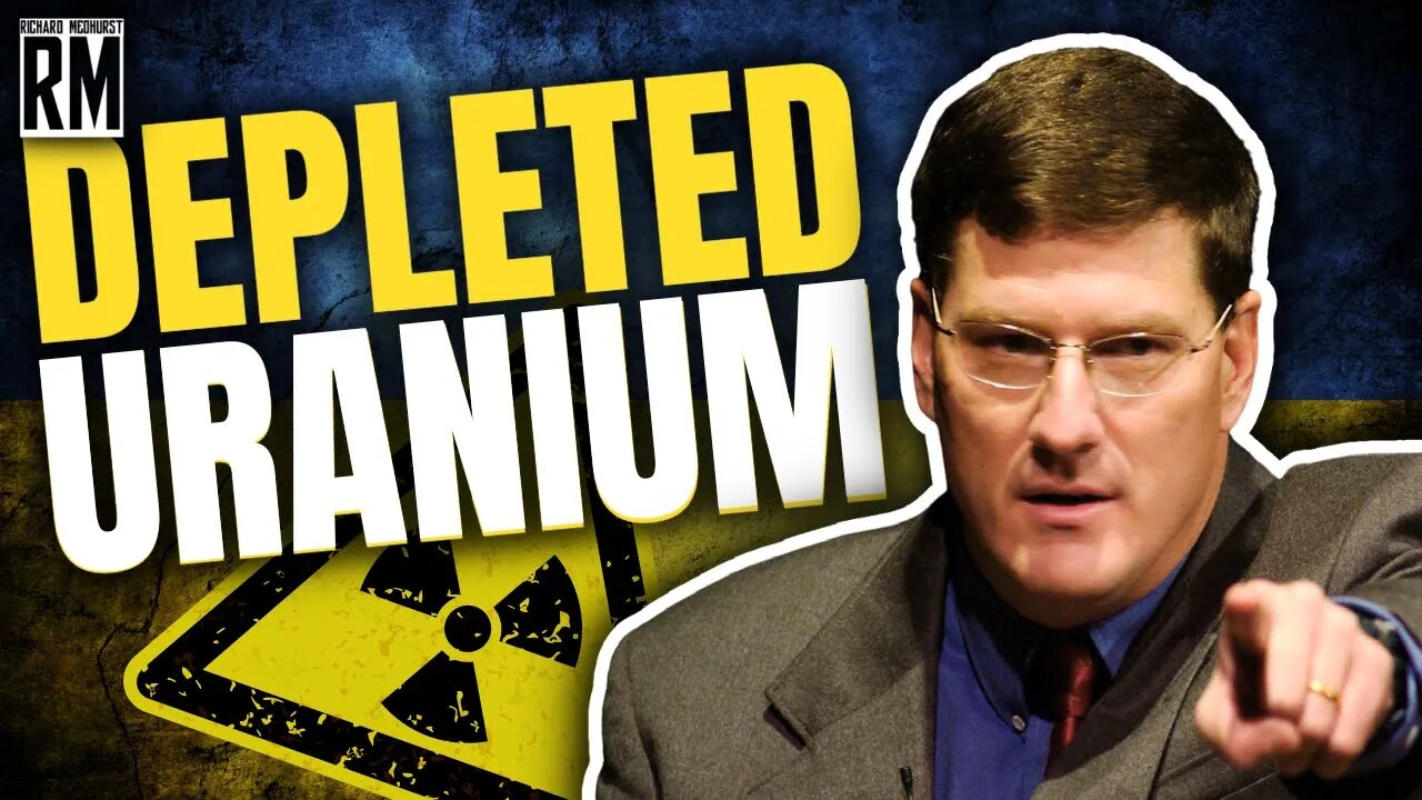 Scott Ritter on the Danger of Depleted Uranium in Ukraine