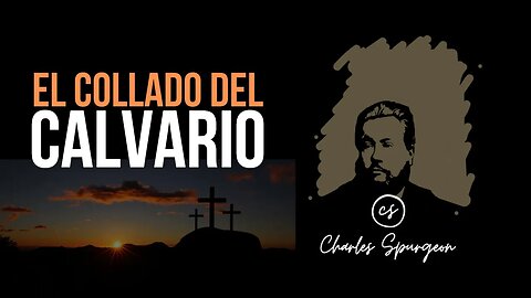 El collado del Calvario (Lucas 23:33) Devocional de hoy Charles Spurgeon