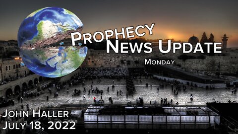 2022 07 18 John Haller Prophecy Update [MONDAY}