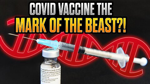 Is the COVID Vaccine the MARK OF THE BEAST?