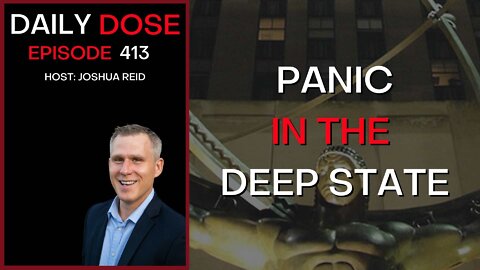 Panic In The Deep State | Ep. 413 | The Daily Dose