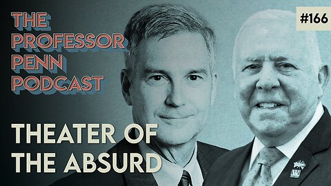 ‼️THESE PEOPLE REPRESENT YOU‼️ | THEATER of the ABSURD w/ Professor Penn | EP166