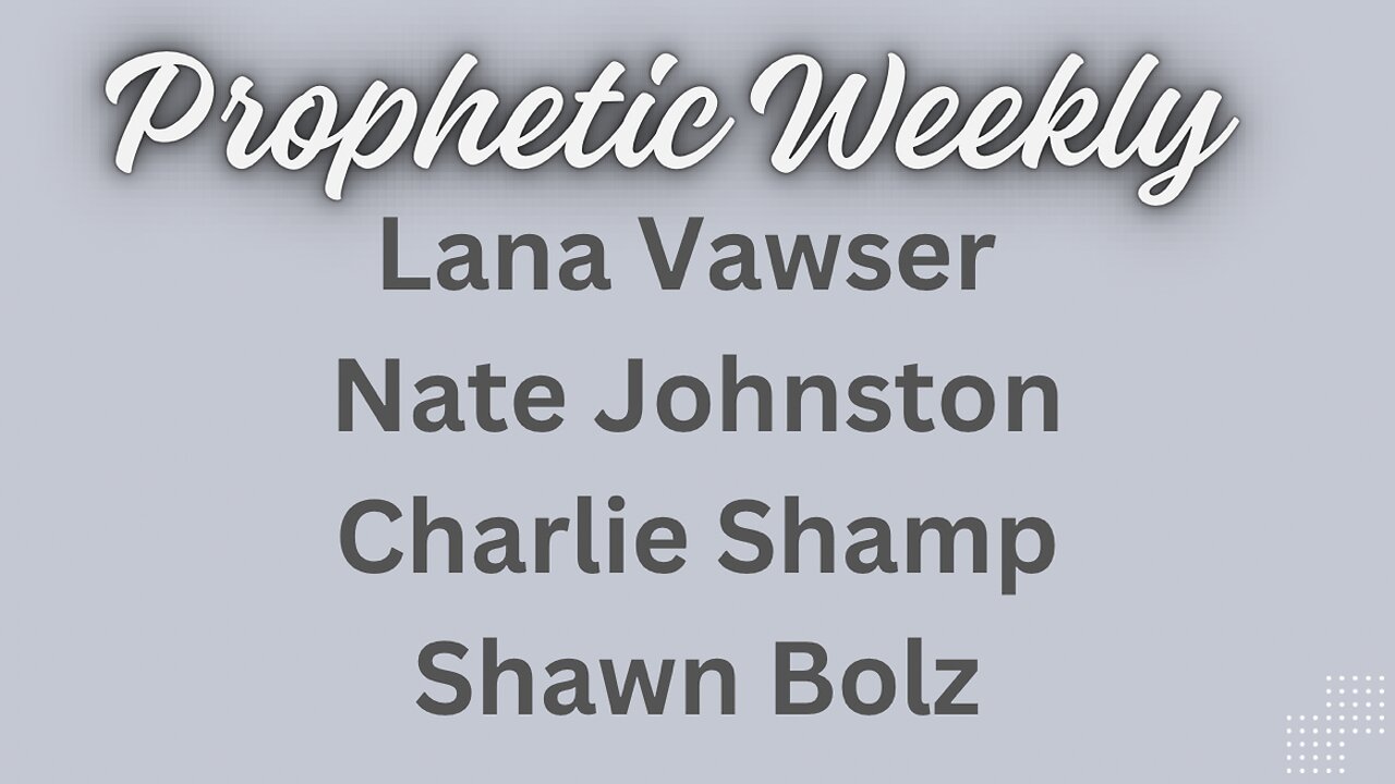 Prophetic Weekly - Charlie Shamp, Lana Vawser, Nate Johnston, Shawn Bolz
