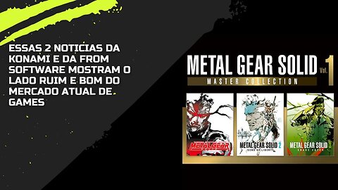 Essas 2 Noticias da Konami e da From Software mostram o lado ruim e bom do mercado atual de games