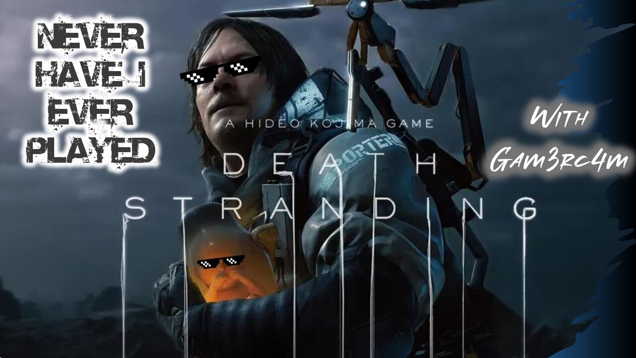 FedEx Ain’t Got Nothing On Us! – Never Have I Ever Played: Death Stranding – Ep 7