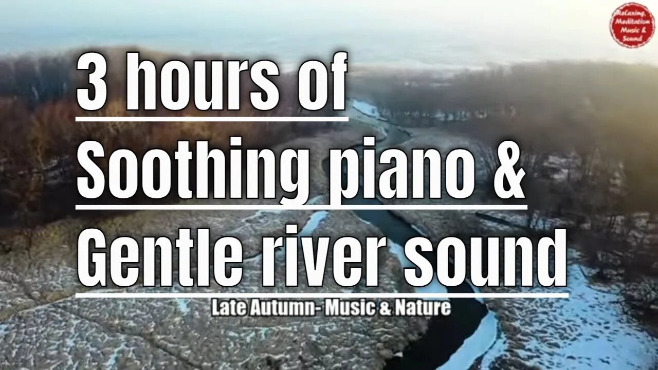 Soothing music with piano and river sound for 3 hours, relaxation music for meditation & yoga