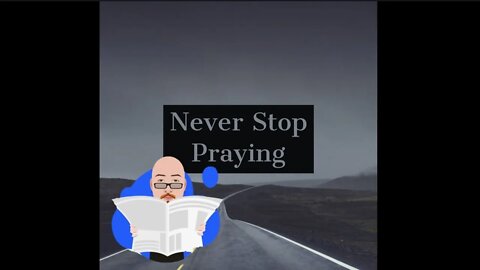 Never stop praying.