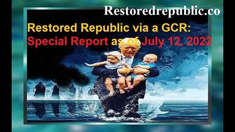 Restored Republic via a GCR Special Report as of July 12, 2022