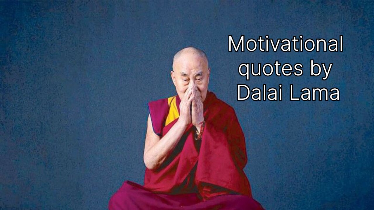 Famous motivational quotes by Dalai Lama