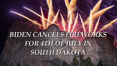 BIDEN CANCELS FIREWORKS FOR 4TH OF JULY IN SOUTH DAKOTA
