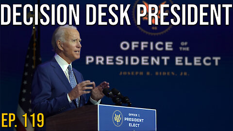 Decision Desk President | Ep. 119