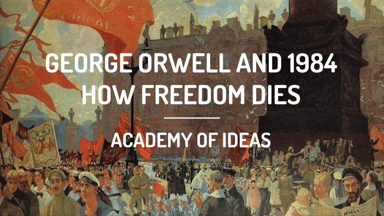 George Orwell and 1984 - How Freedom Dies