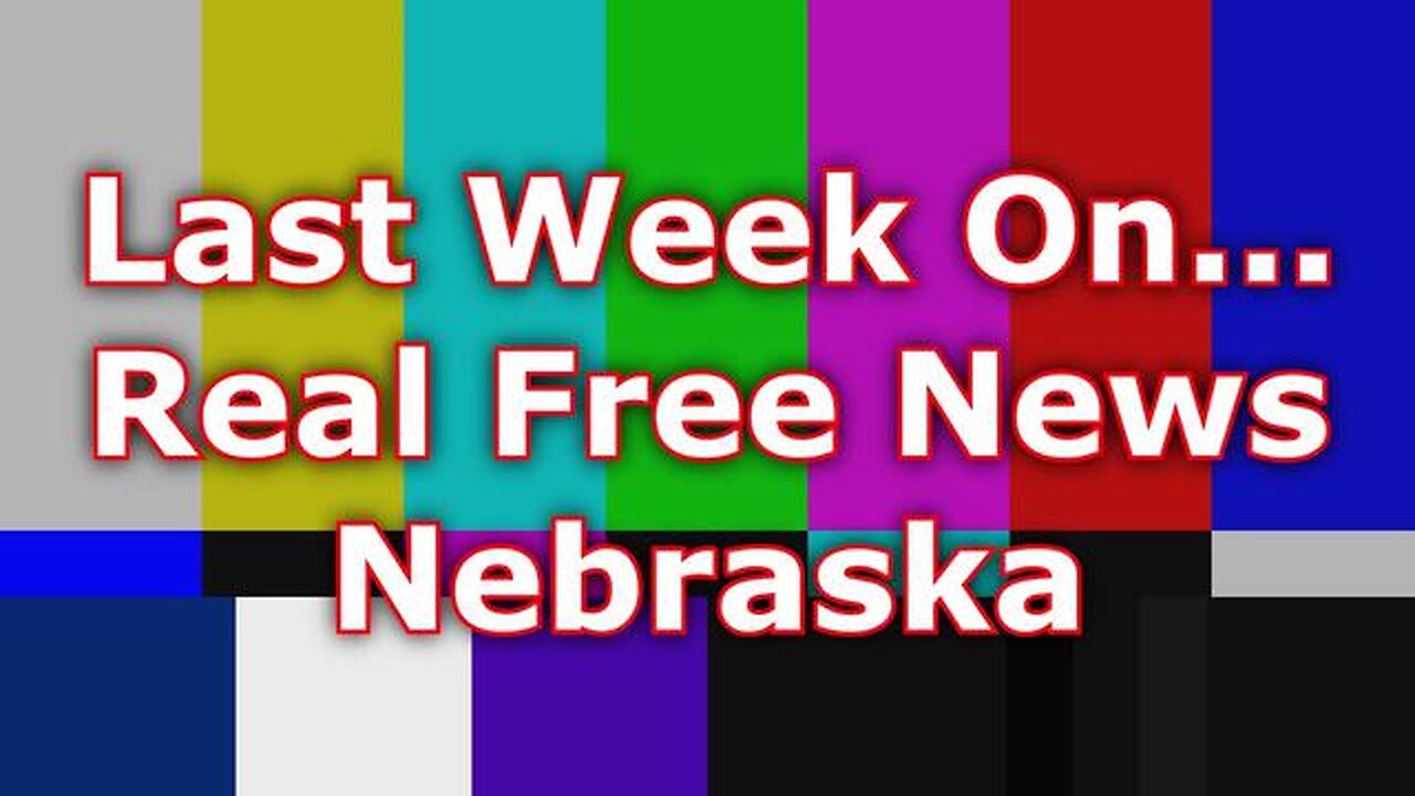 Last Week on Real Free News Nebraska 10/23-27/23