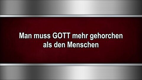 Man muss GOTT mehr gehorchen als den Menschen