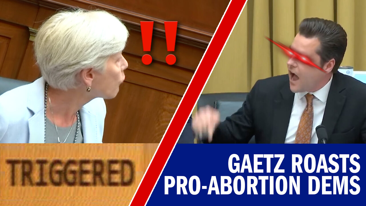 TRIGGERED: Gaetz Roasts Pro-Abortion Democrats