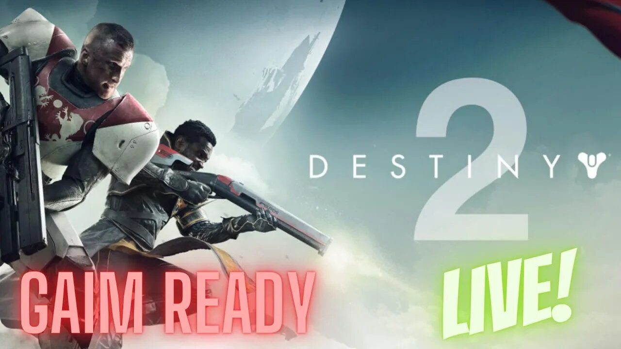 Destiny 2 - Gaimplay! - Pt3 - Gaim Ready