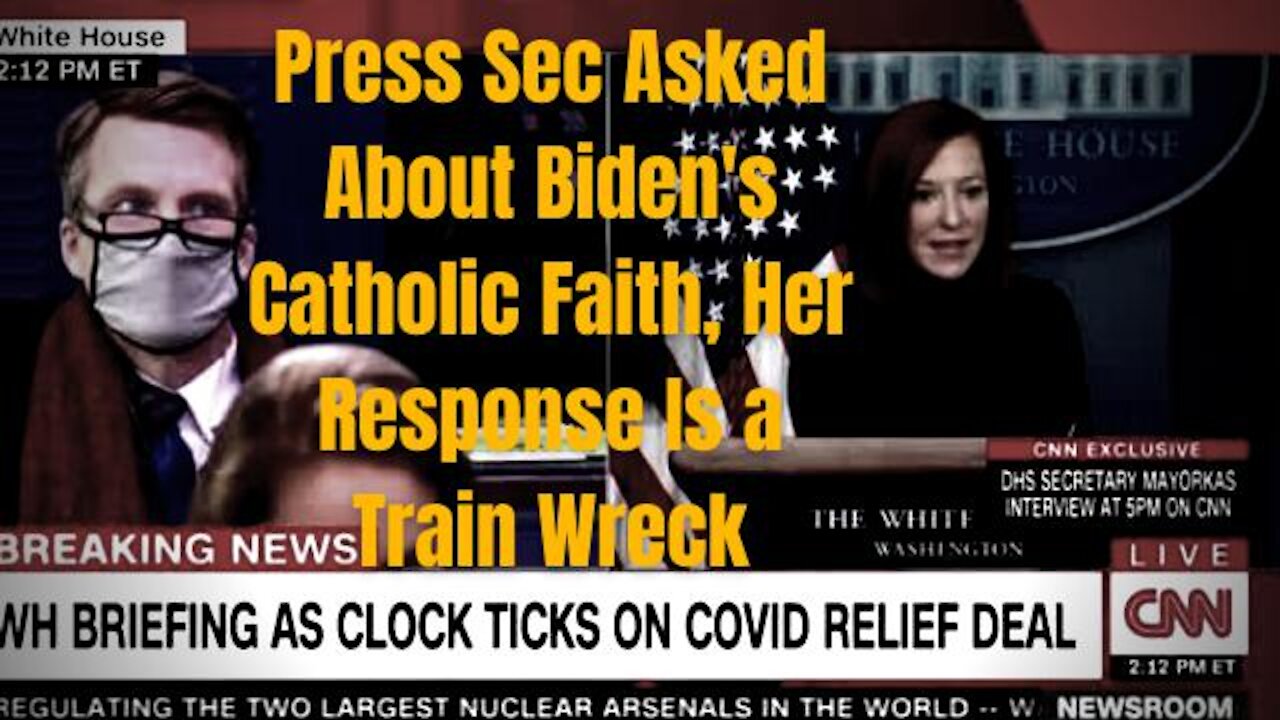 WATCH - PRESS SEC ASKED ABOUT BIDEN'S CATHOLIC FAITH, HER RESPONSE IS A TRAIN WRECK