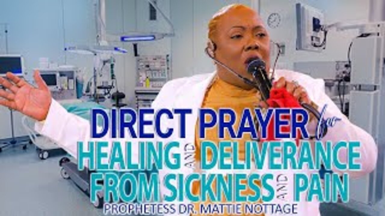 DIRECT PRAYER, HEALING & DELIVERANCE FROM SICKNESS & PAIN | PROPHETESS MATTIE NOTTAGE