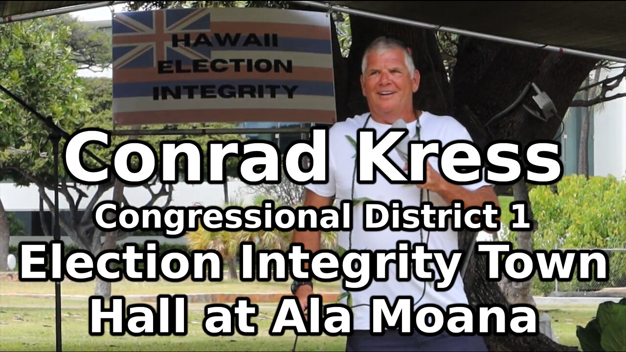 Conrad Kress - Election Integrity Town Hall at Ala Moana