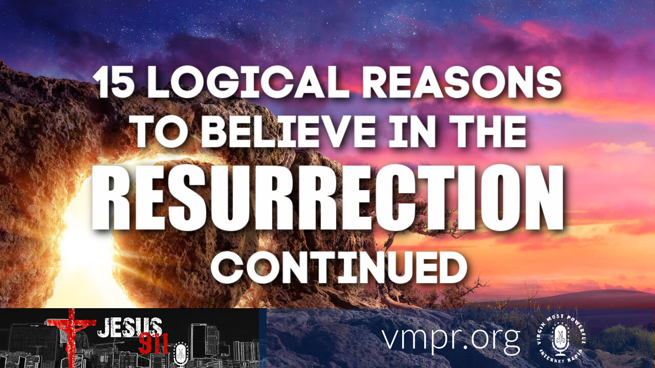 12 Apr 21, Jesus 911: 15 Logical Reasons to Believe in the Resurrection