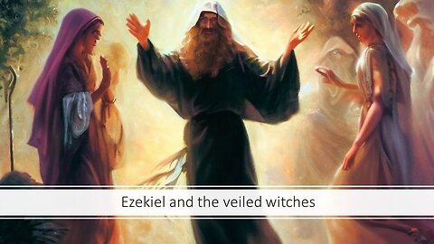 Ezekiel and the Veiled Witches