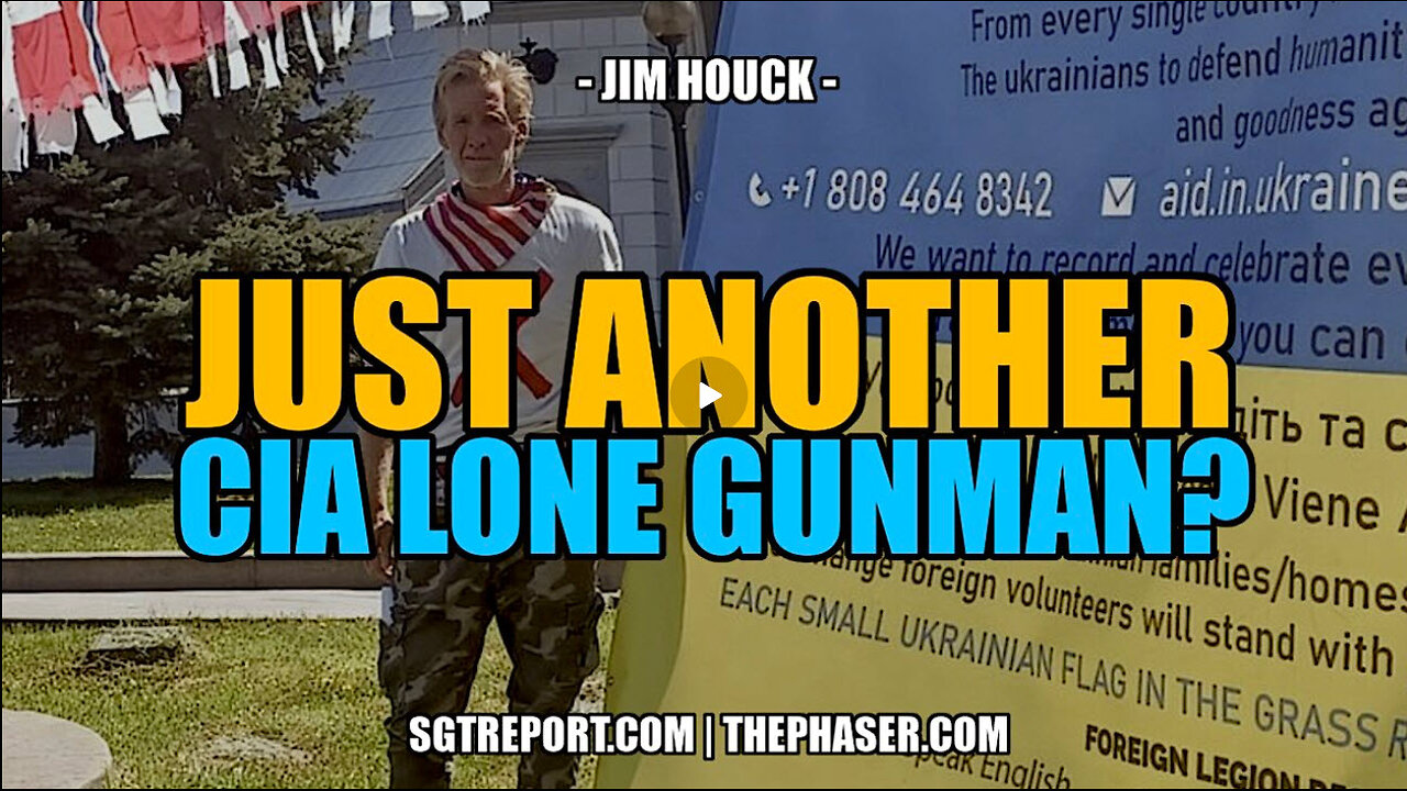 SGT RPORT - JUST ANOTHER [CIA] LONE GUNMAN? -- JIM HOUCK