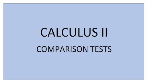 Calculus II (Section 11.4) - Comparison Tests