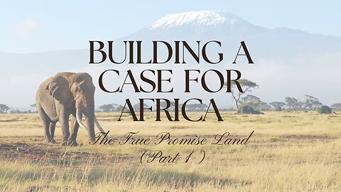 Part 1: Building a Case for Africa - The True Promise Land