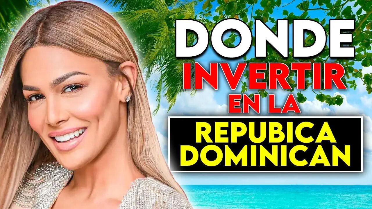 Como invertir en bienes raices en la Republica Dominicana