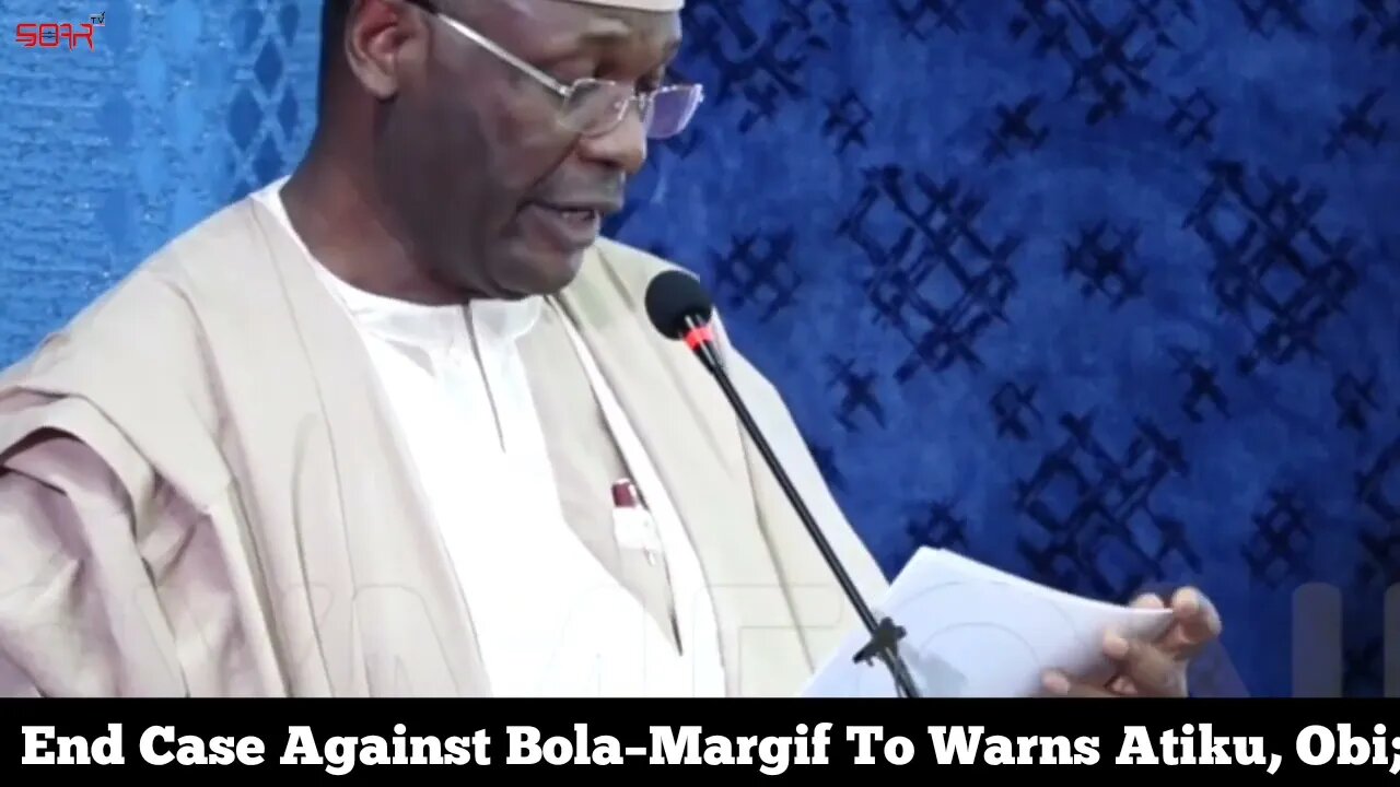End Case Against Bola–Margif To Warns Atiku, Obi;
