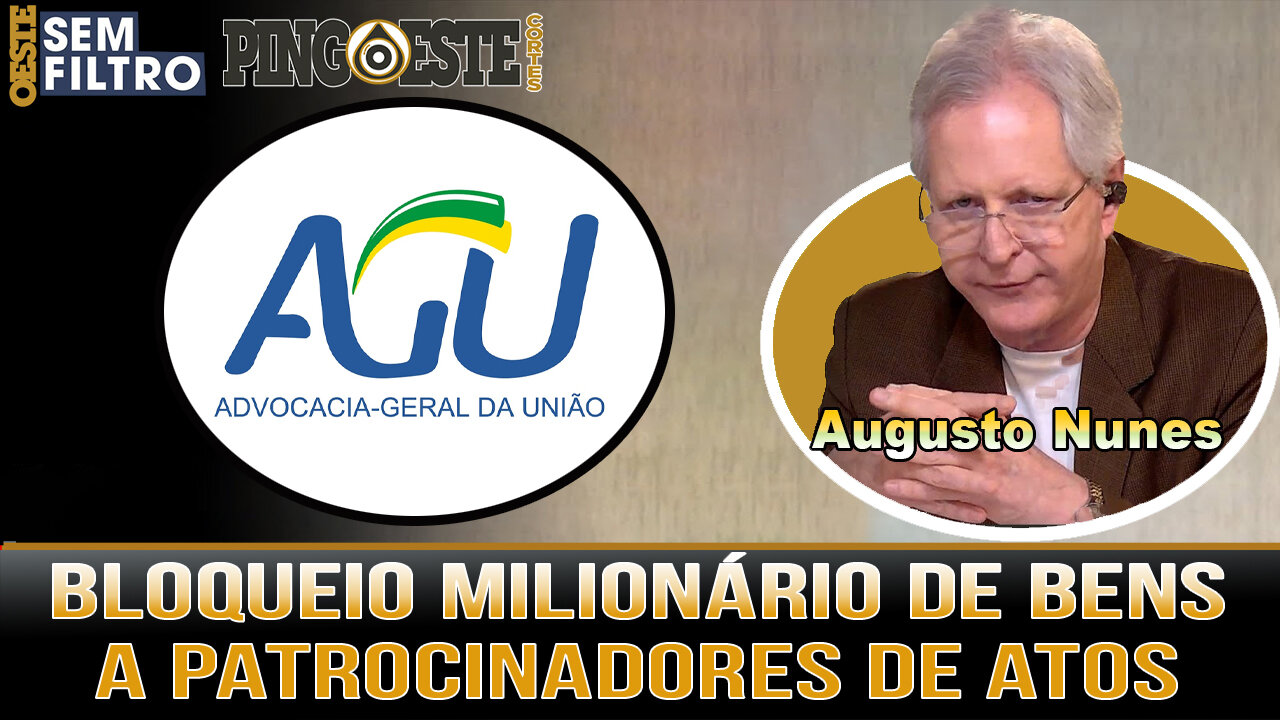 A.G.U. impõe bloqueio de bens milionário a acusados de patricionar atos em Brasília AUGUSTO NUNES