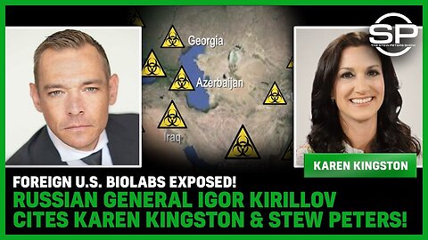 FOREIGN U.S. Biolabs EXPOSED! Russian General Igor Kirillov Cites Karen Kingston & Stew Peters!