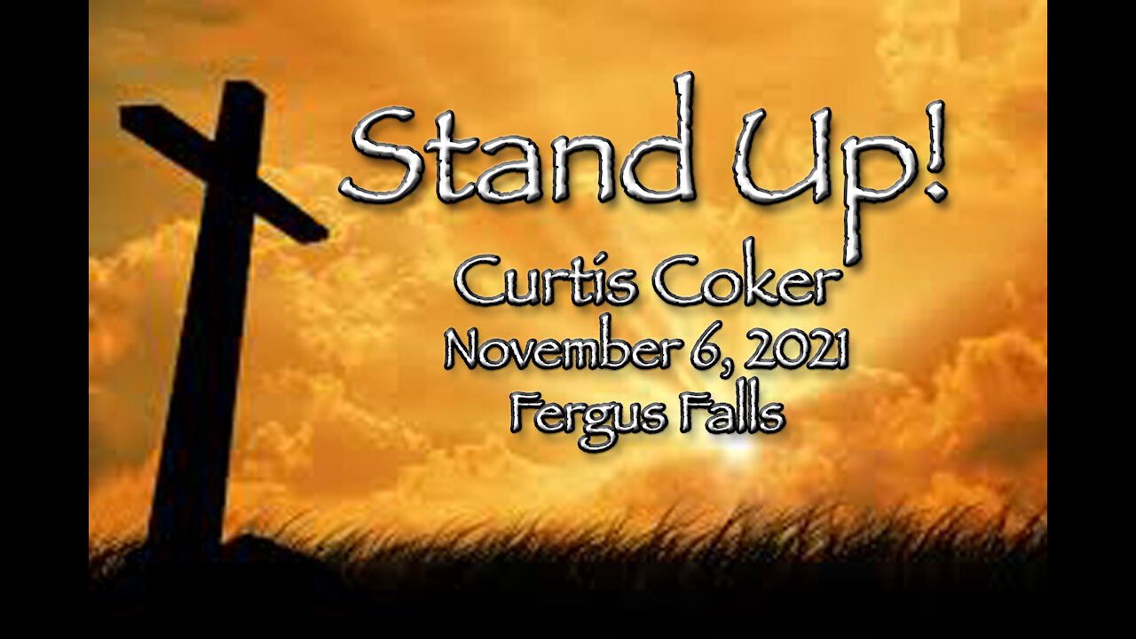 Stand Up! Curtis Coker November 6, 2021 Fergus Falls