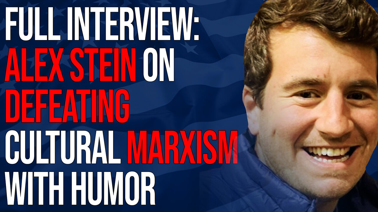 Full Interview: Alex Stein on Defeating Cultural Marxism with Humor