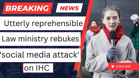 'Utterly reprehensible': Law ministry rebukes 'social media attack' on IHC | News Line HD