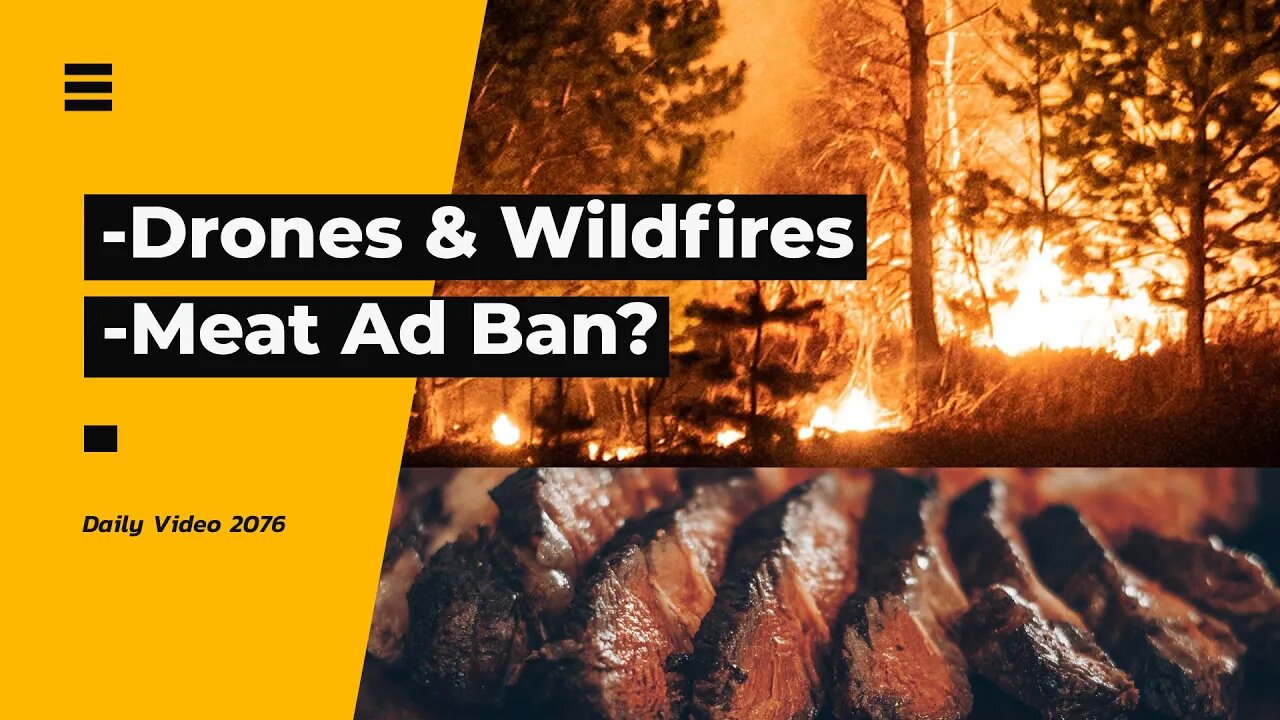 Drones Wildfire Danger Reactions, Meat Advertisement Ban Proposal