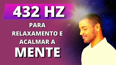 [COMO ACALMAR A MENTE?] | ESCUTE ESTA FREQUÊNCIA DE 432Hz PARA RELAXAR PARA A MENTE