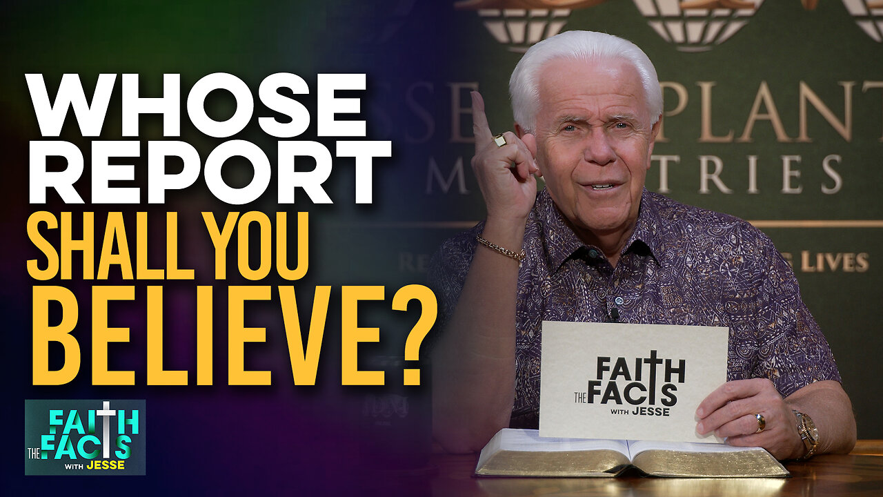 Faith the Facts with Jesse: Whose Report Shall You Believe?