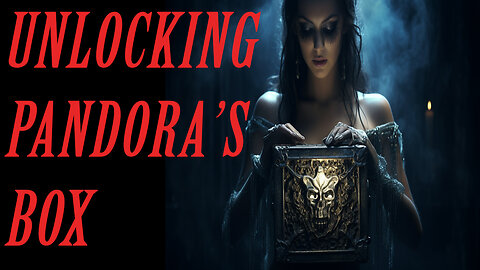 UNLOCKING PANDORA'S BOX