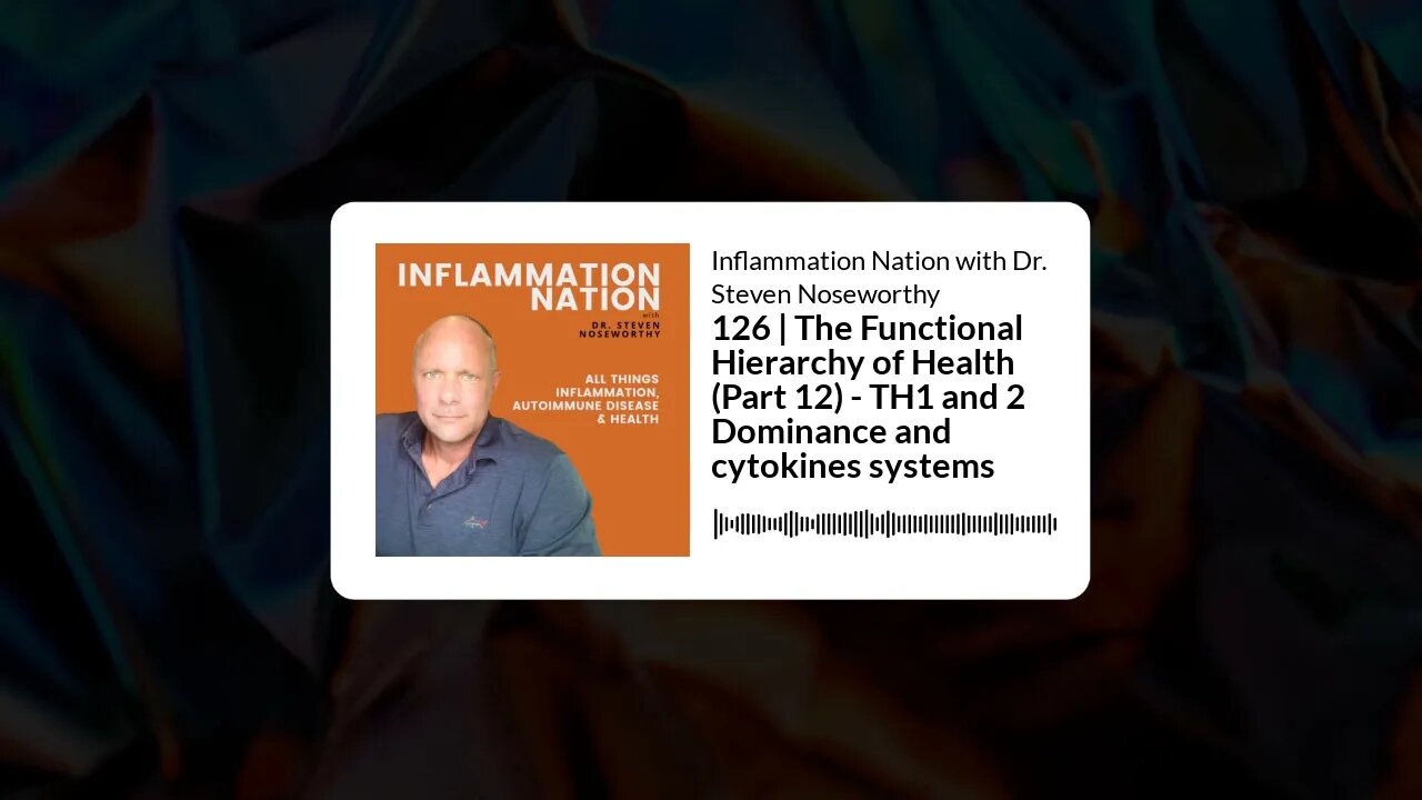 Inflammation Nation with Dr. Steven Noseworthy - 126 | The Functional Hierarchy of Health (Part...