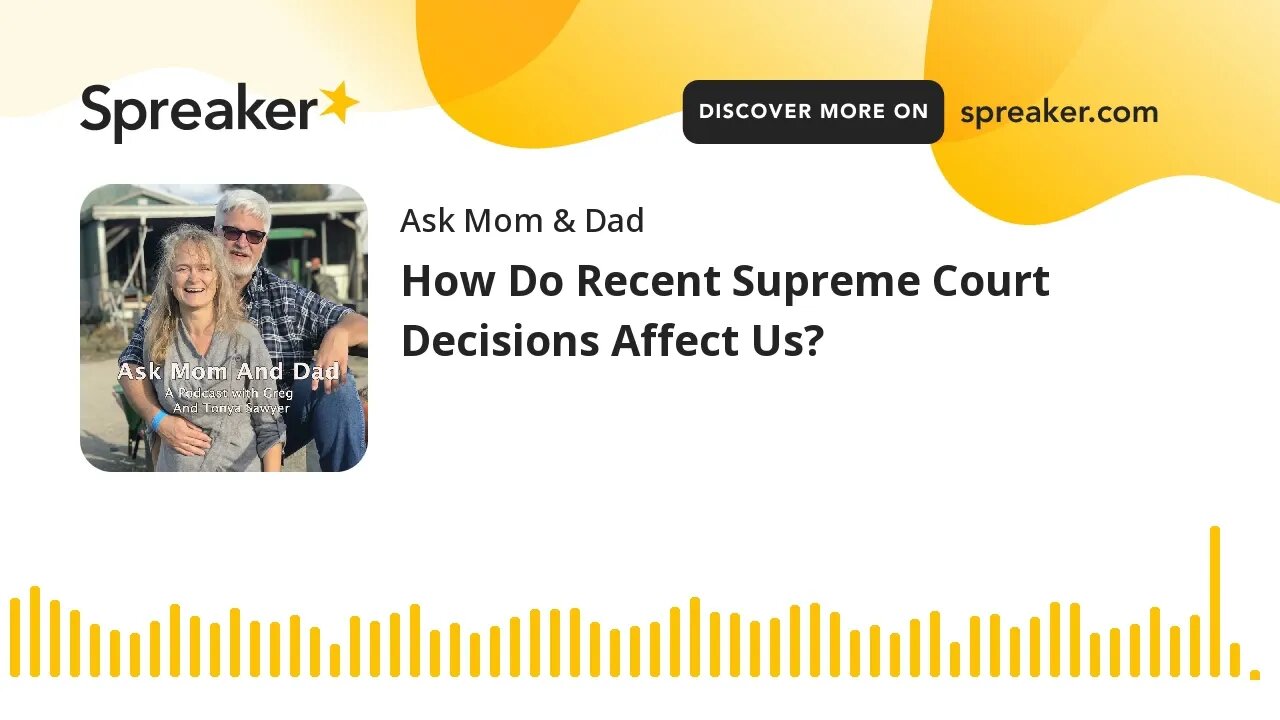 How Do Recent Supreme Court Decisions Affect Us?