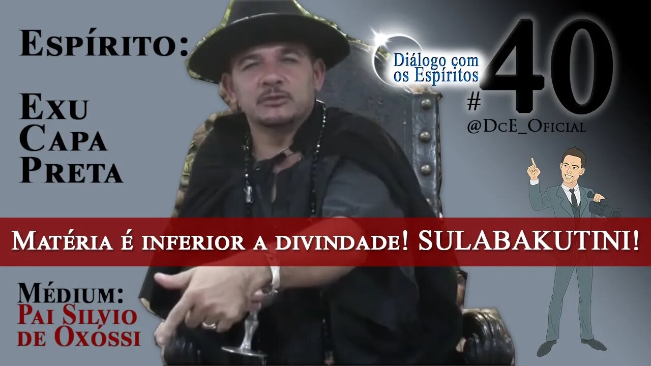 DcE 040 - Adentrando o reino de Exu, Matéria é inferior a divindade! SULABAKUTINI!