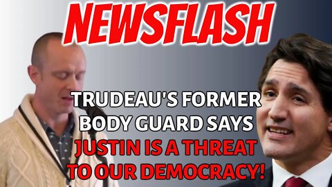 NEWSFLASH: Trudeau's Former Bodyguard Says Justin is a THREAT TO DEMOCRACY! Now works for Truckers!