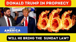 Trump in Prophecy: Will He Bring the Sunday Law?