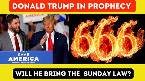 Trump in Prophecy: Will He Bring the Sunday Law?