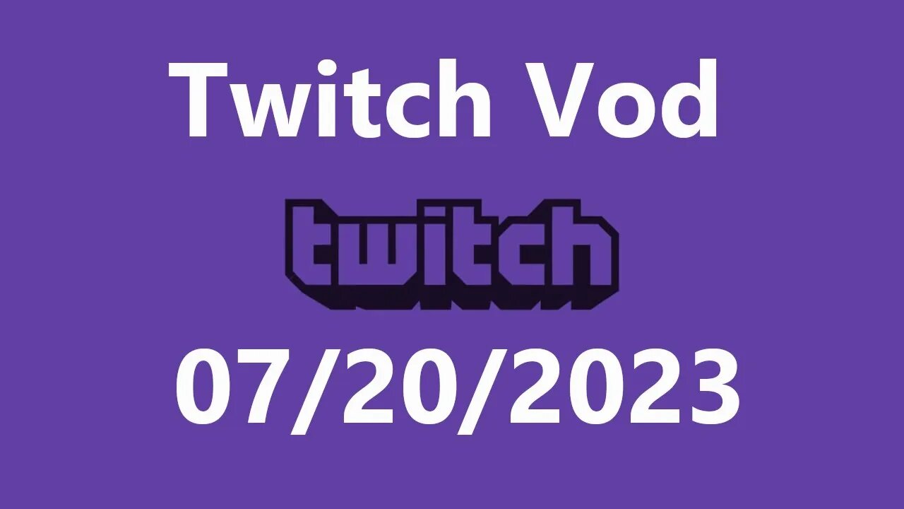 Twitch Vod 07202023