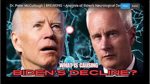 Dr. Peter McCullough's Analysis of Biden's Neurological Decline